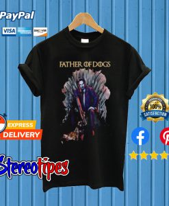 Father Of Dogs John Wick Game Of Thrones T shirt