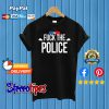 Fuck The Police T shirt