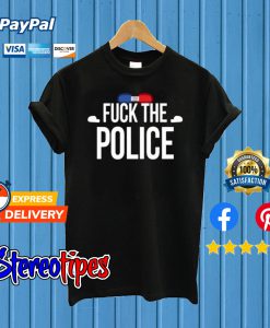 Fuck The Police T shirt