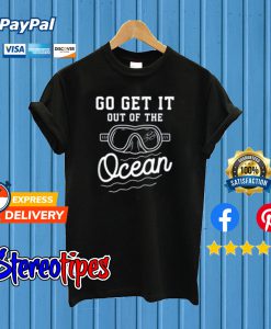 Go Get It Out Of The Ocean Baseball Homerun Hitter Quote T shirt