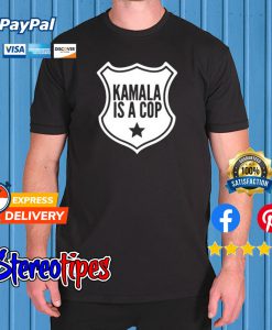 Harris Kamala Is A Cop T shirt