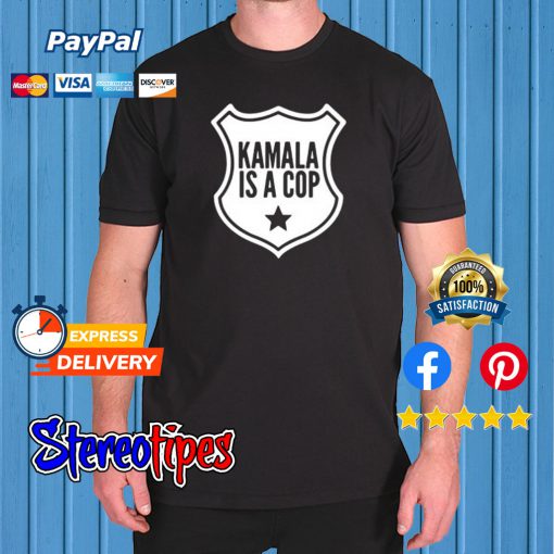 Harris Kamala Is A Cop T shirt