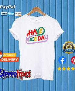 Have a Nice Day T shirt