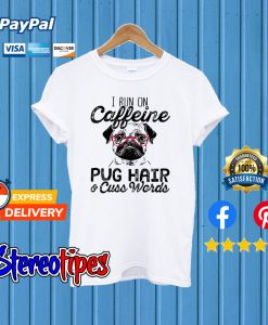 I Run On Caffeine Pitbull Pug And Cuss T shirt