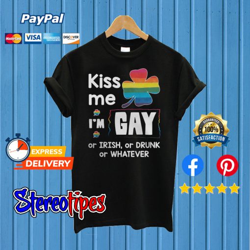 Irish LGBT Kiss Me I’m Gay Or Irish Or Drunk Or Whatever T shirt