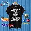 Iron Man Legends Are Born In July T shirt