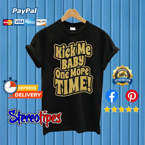 Kick Me Baby One More Time T shirt