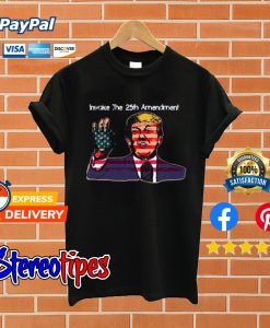 Invoke The 25th Amendment T shirt