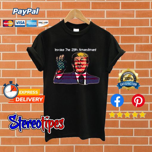 Invoke The 25th Amendment T shirt