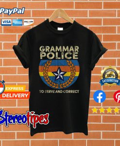 Grammar Police To Serve And Correct T shirt