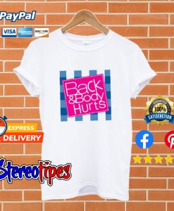 Back And Body Hurts White T shirt