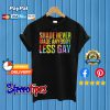 Shade Never Made Anybody Less Gay T shirt