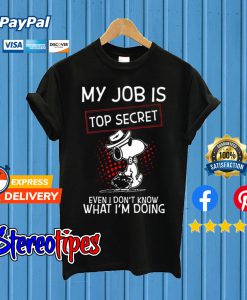 Snoopy My Job Is Top Secret T shirt