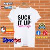 Suck It Up Buttercup T shirt