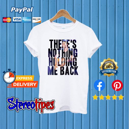 There’s Nothing Holding Me Back T shirt