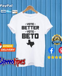 Vote Better Vote Beto O’Rourke T shirt