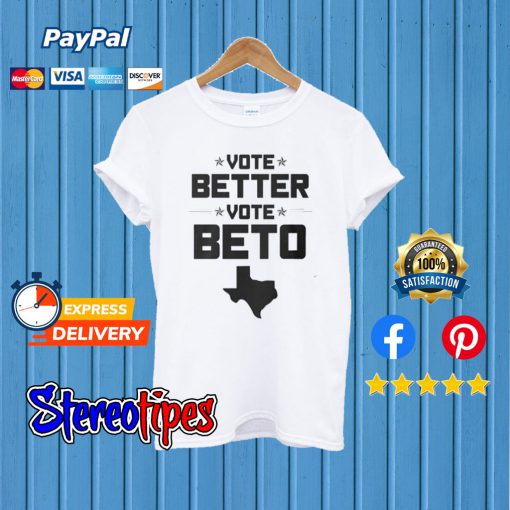 Vote Better Vote Beto O’Rourke T shirt