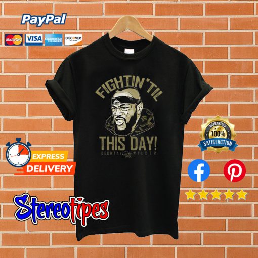 Deontay Wilder Fightin ‘Til This Day T shirt