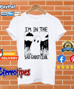 I’m In The Sad Ghost Club T shirt