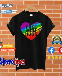 Nice Free Mom Hugs Pride Raibow Heart T shirt