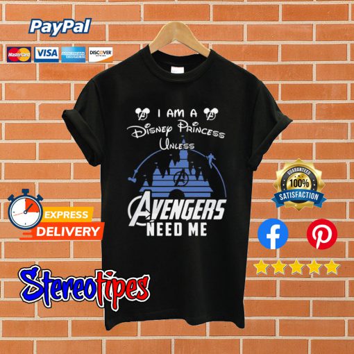 I Am a Disney Princess Unless Avengers Need Me Black T shirt