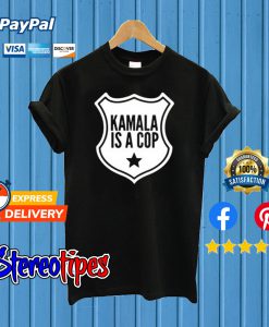 Harris Kamala Is A Cop T shirt