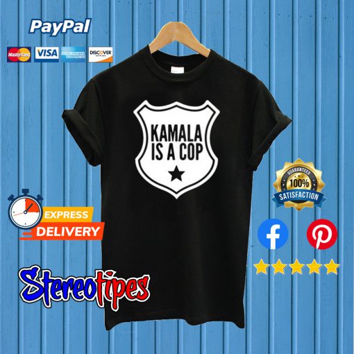 Harris Kamala Is A Cop T shirt