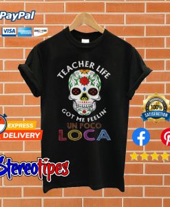Teacher Life Got Me Feelin’ Un Poco Loca Skull T shirt