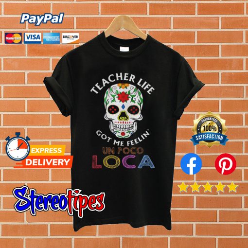 Teacher Life Got Me Feelin’ Un Poco Loca Skull T shirt