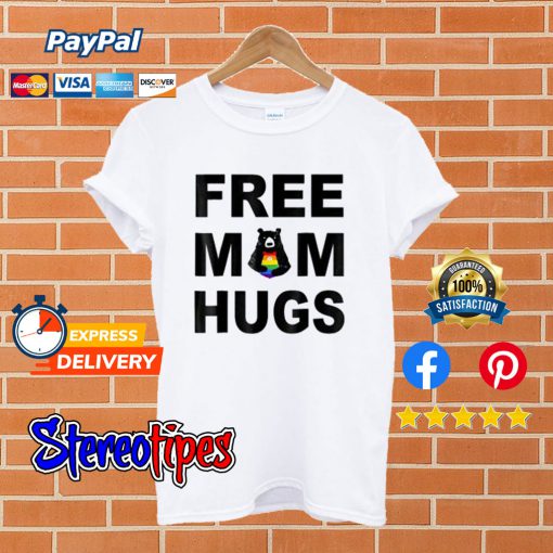 Free Mom Hugs White T shirt