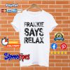 Frankie Says Relax T shirt