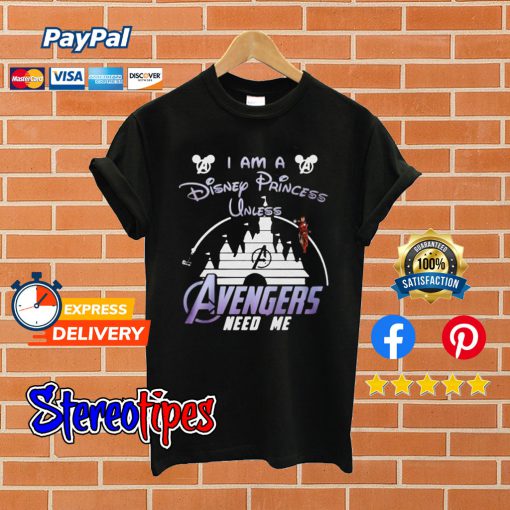 Ironman I Am a Disney Princess Unless Avengers Need Me T shirt