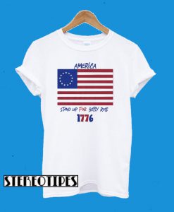 America Stand Up For Betsy Ross 1776 T-Shirt