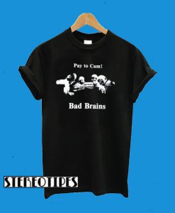 Bad Brains – Pay to Cum! T-Shirt
