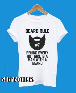 Beard RUle #7 Behind Every Hot Girl Is A Man With A Beard T-Shirt