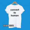 Convert To Human T-Shirt