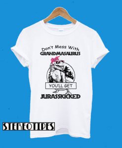 Don’t Mess With Grandmasaurus You’ll Get Jurasskicked T-Shirt