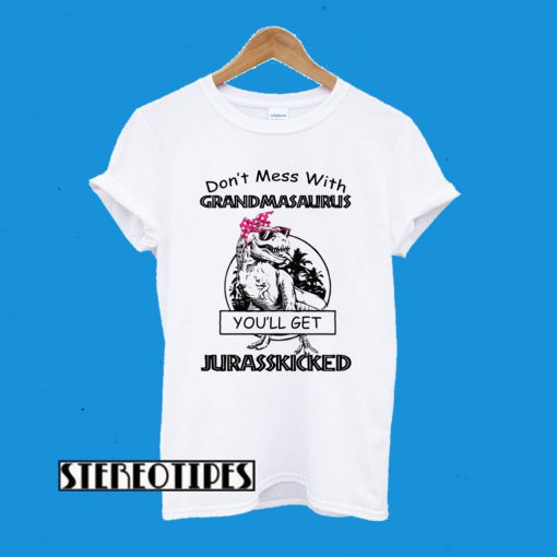 Don’t Mess With Grandmasaurus You’ll Get Jurasskicked T-Shirt