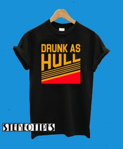 Drunk As Hull T-Shirt