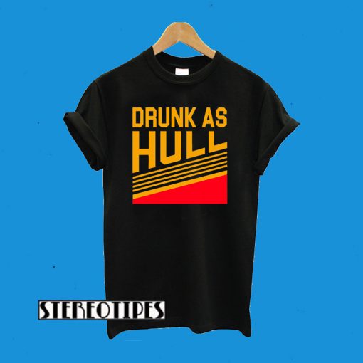 Drunk As Hull T-Shirt