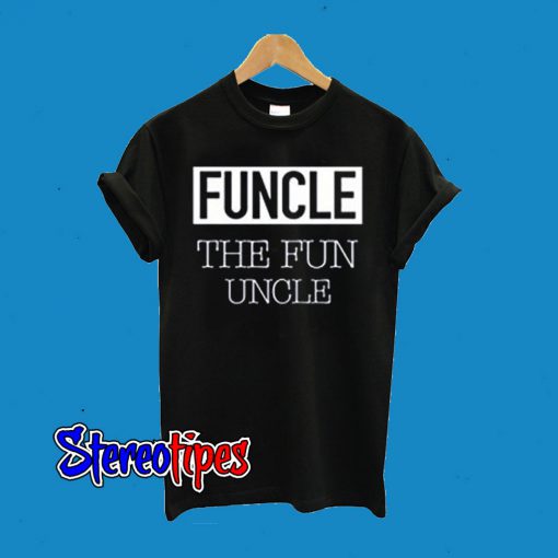 Funcle The Fun Uncle T-Shirt