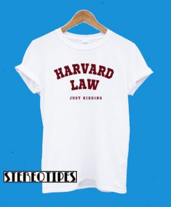 Harvard Law (Just Kidding) T-Shirt