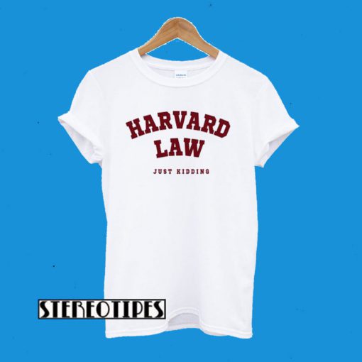 Harvard Law (Just Kidding) T-Shirt