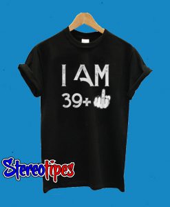 I Am 39+ T-Shirt