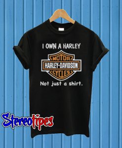 I Own a Harley Moto Harley Davidson Cycles Not Just a Shirt T shirt