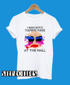 I Ran Into Tammy Faye Bakker At the Mall T-Shirt