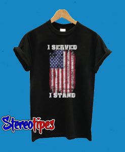 I Served I Stand T-Shirt