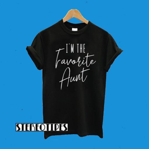 I’m The Favorite Aunt T-Shirt