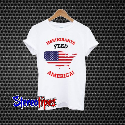 Immigrants Feed America T-Shirt