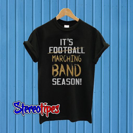It’s Football Marching Band Season T-Shirt